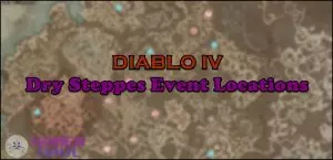 Dry Steppes Events Locations Map Diablo 4 (D4)